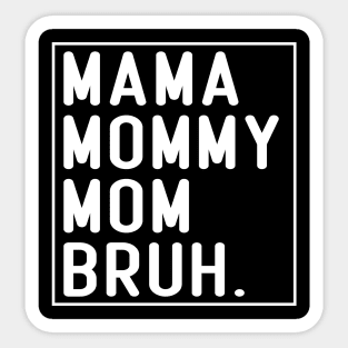 Mama Mommy Mom Bruh Funny Mom Life Mothers Day Sticker